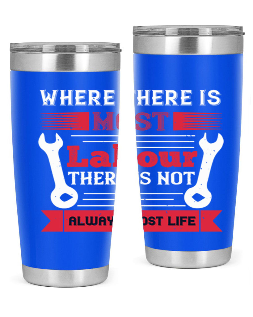 where there is most labour there is not always most life 10#- labor day- Tumbler