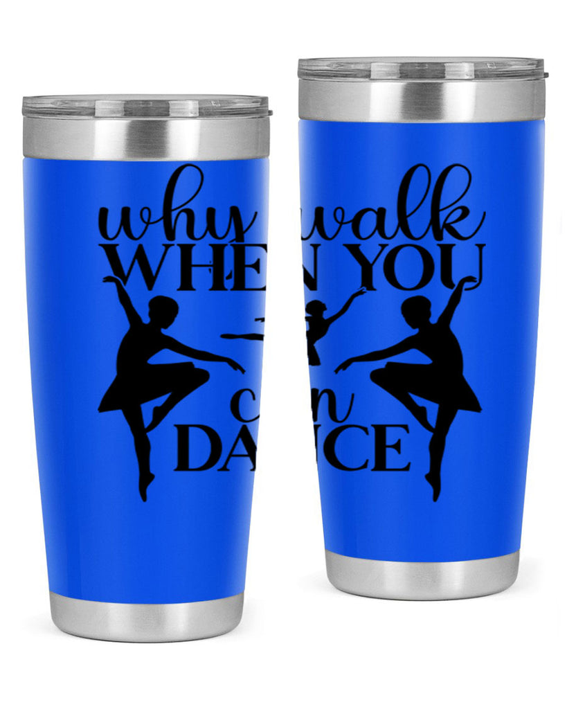 why walk when you can dance94#- ballet- Tumbler