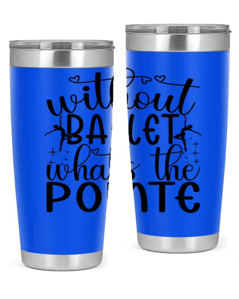 without ballet wahts the pointe95#- ballet- Tumbler