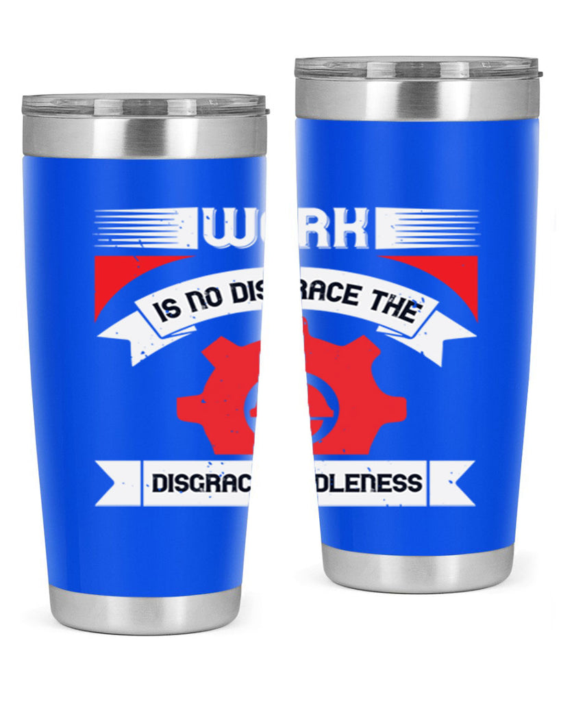 work is no disgrace the disgrace is idleness 5#- labor day- Tumbler