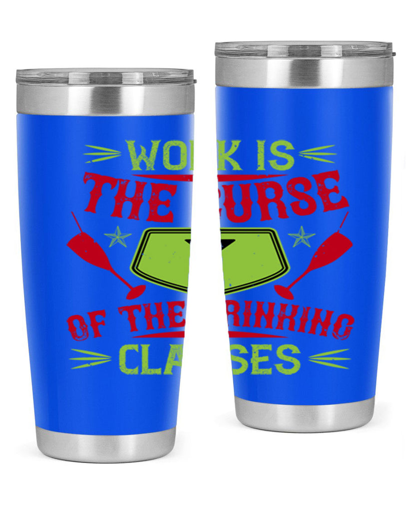 work is the curse of the drinking classes 16#- drinking- Tumbler