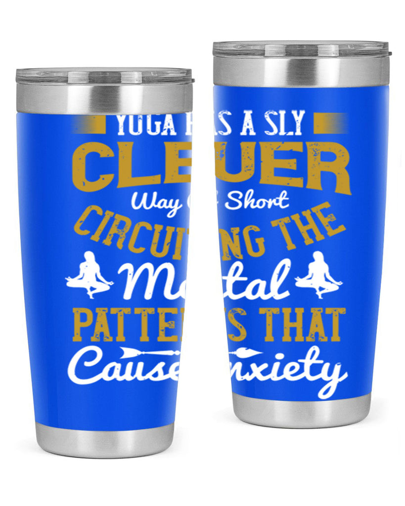 yoga has a sly clever way of short circuiting the mental patterns that cause anxiety 30#- yoga- Tumbler