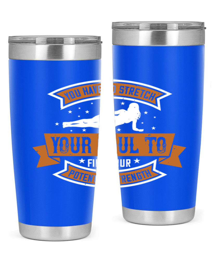 you have to stretch your soul to find your potential strength 2#- yoga- Tumbler