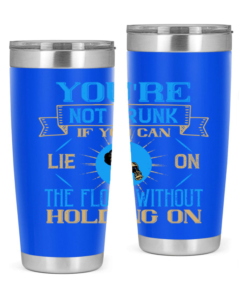 youre not drunk if you can lie on the floor without holding on 13#- drinking- Tumbler