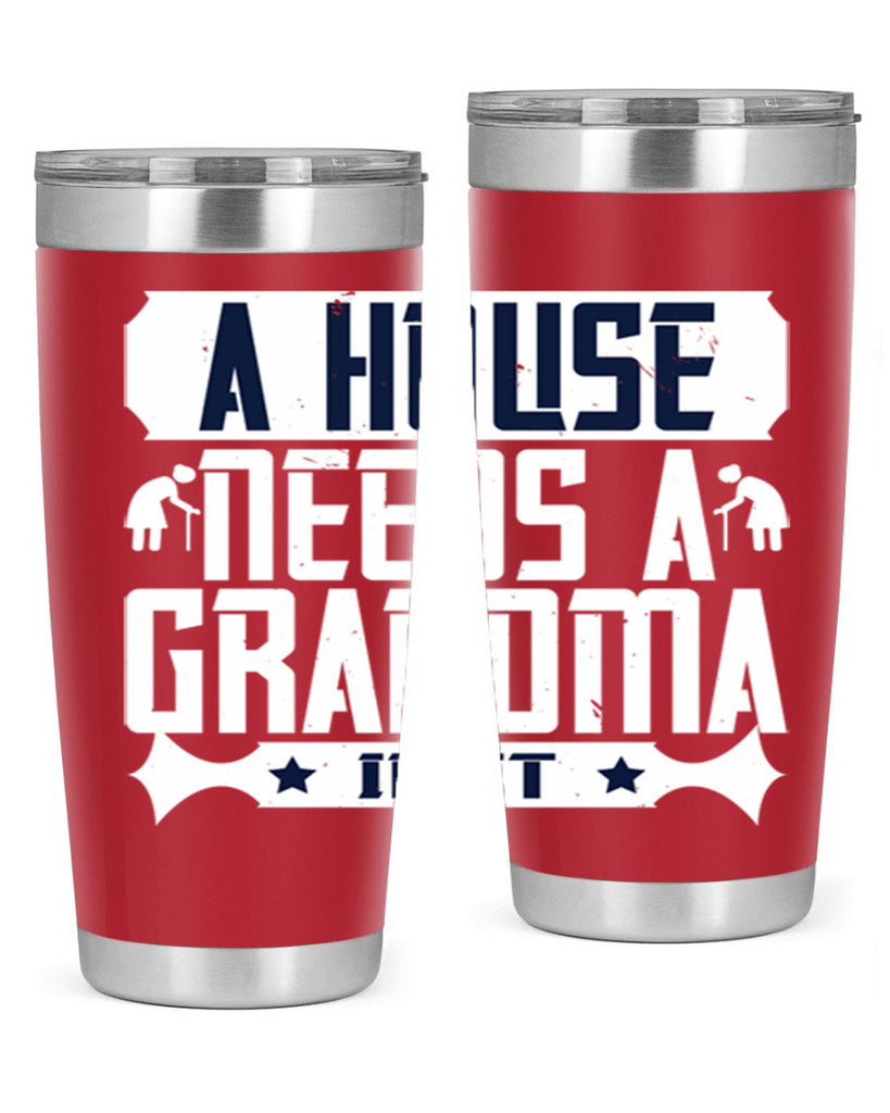 A house needs a grandma in it 94#- grandma - nana- Tumbler