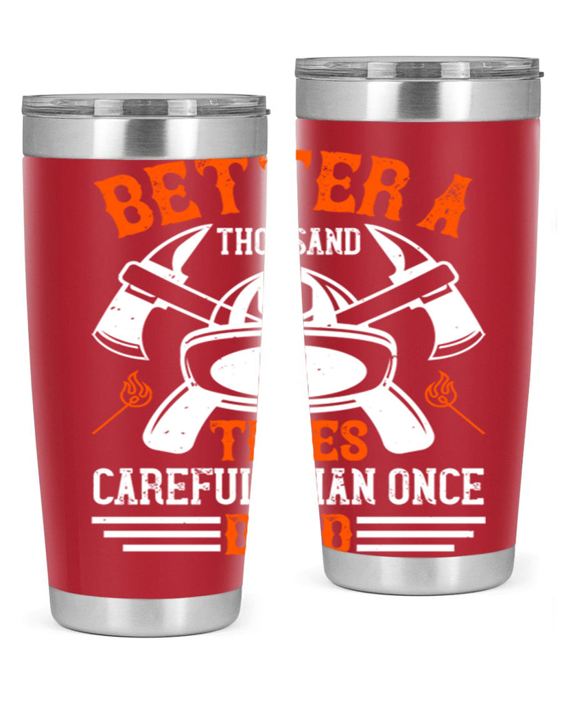 Better a thousand times careful than once dead Style 90#- fire fighter- tumbler