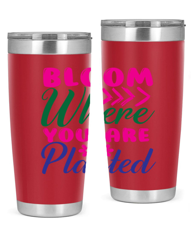 Bloom Where You Are Planted 74#- spring- Tumbler