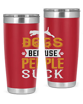 Dogs Because People Suck Style 217#- dog- Tumbler