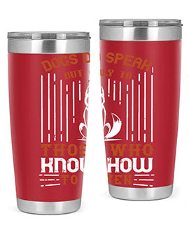 Dogs Do Speak But Only To Those Who Know How to Listen Style 213#- dog- Tumbler