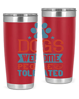 Dogs Welcome People Tolerated Style 208#- dog- Tumbler