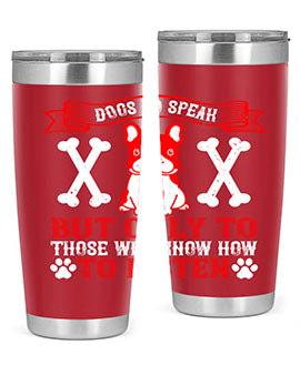 Dogs do speak but only to those who know how to listen Style 218#- dog- Tumbler