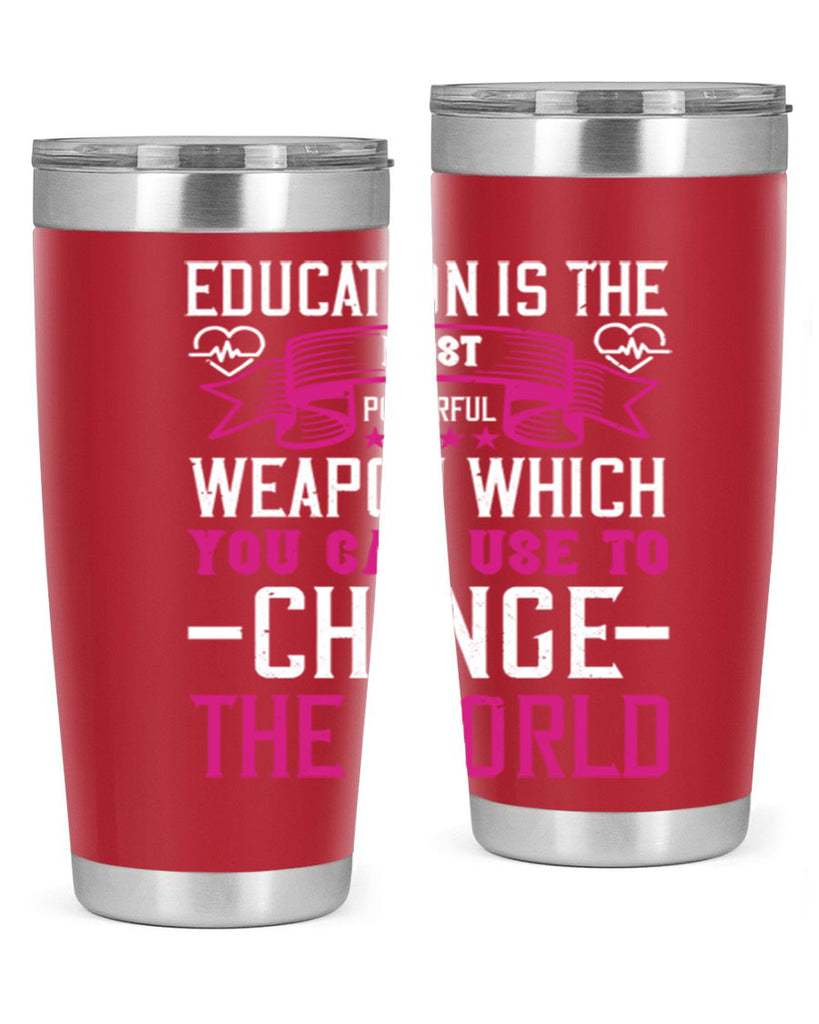 Education is the most powerful weapon which you can use to change the world Style 341#- nurse- tumbler