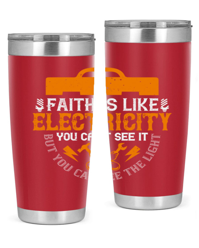 Faith is like electricity You cant see it but you can see the light Style 41#- electrician- tumbler