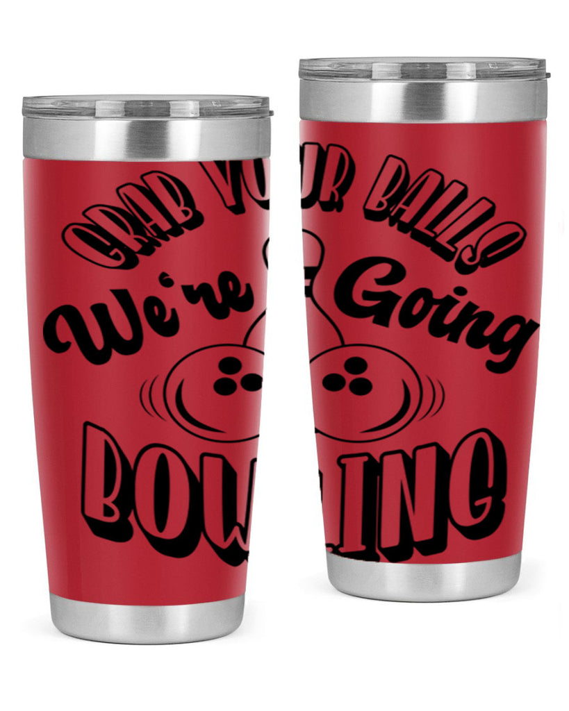 Grab your balls Were going bowling 1200#- bowlig- Tumbler