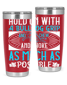 Hold on with a bulldog grip and chew and choke as much as possible Style 44#- dog- Tumbler