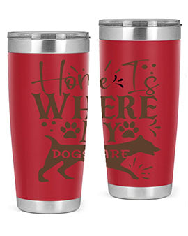 Home Is Where My Dogs Are Style 84#- dog- Tumbler