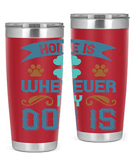 Home Is Wherever My Dog Is Style 197#- dog- Tumbler