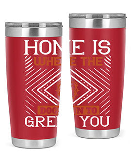 Home is where the dogs run to greet you Style 200#- dog- Tumbler