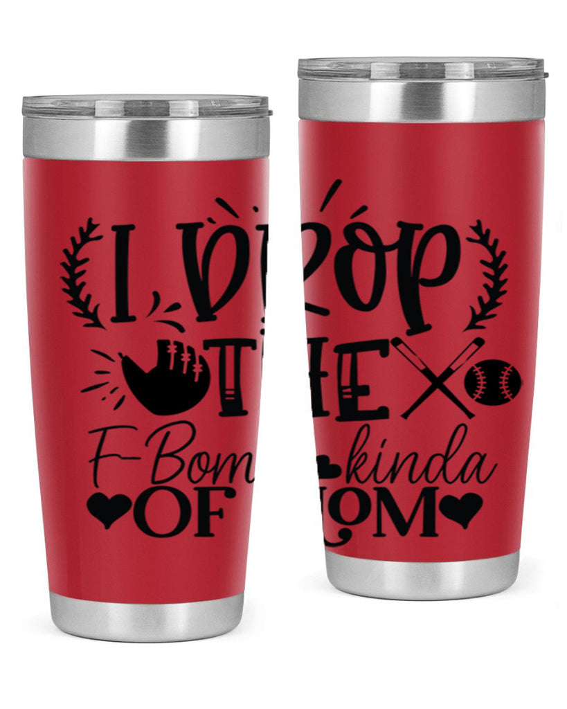 I Drop the FBomb kind of mom 2074#- baseball- Tumbler
