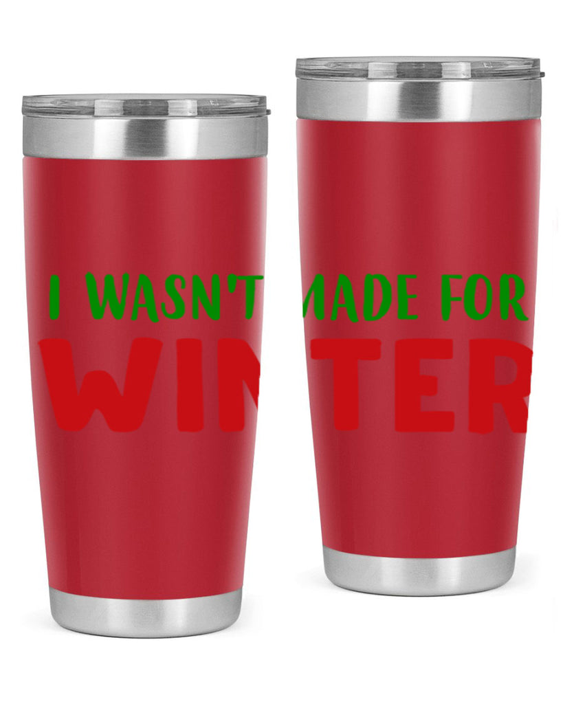 I Wasnt Made for Winter 232#- winter- Tumbler
