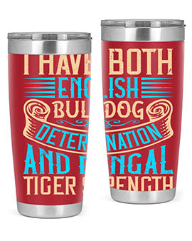 I have both English bulldog determination and Bengal tiger strength Style 42#- dog- Tumbler
