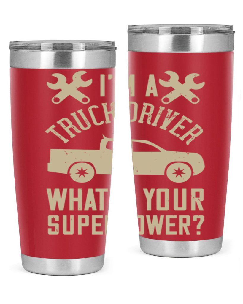 IM A TRUCK DRIVER WHATS YOUR SUPERPOWER Style 38#- truck driver- tumbler