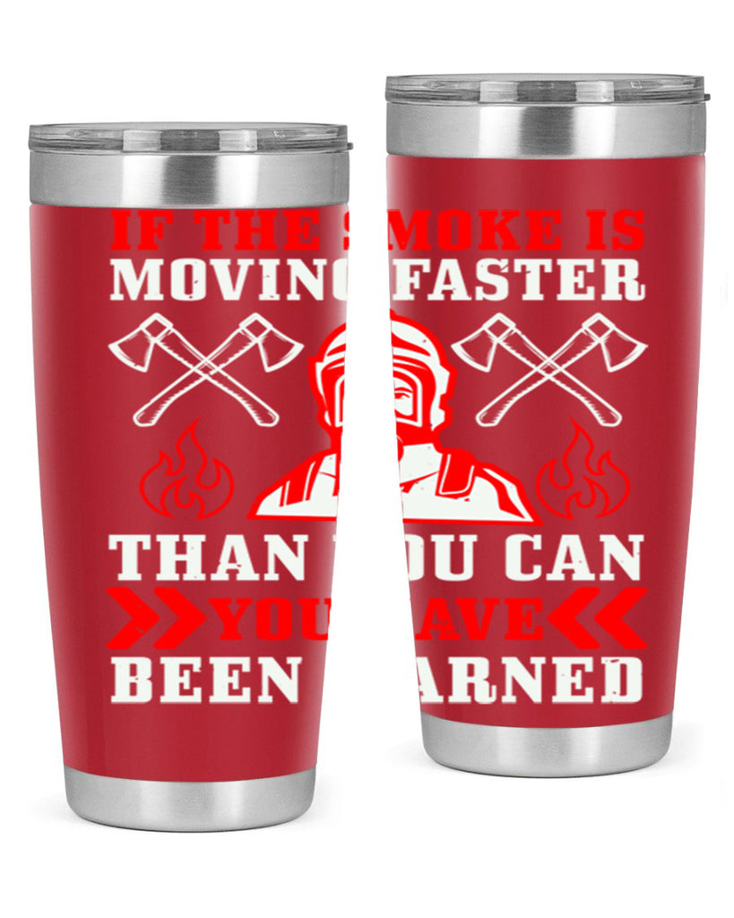 If the smoke is moving faster than you can you have been warned Style 60#- fire fighter- tumbler