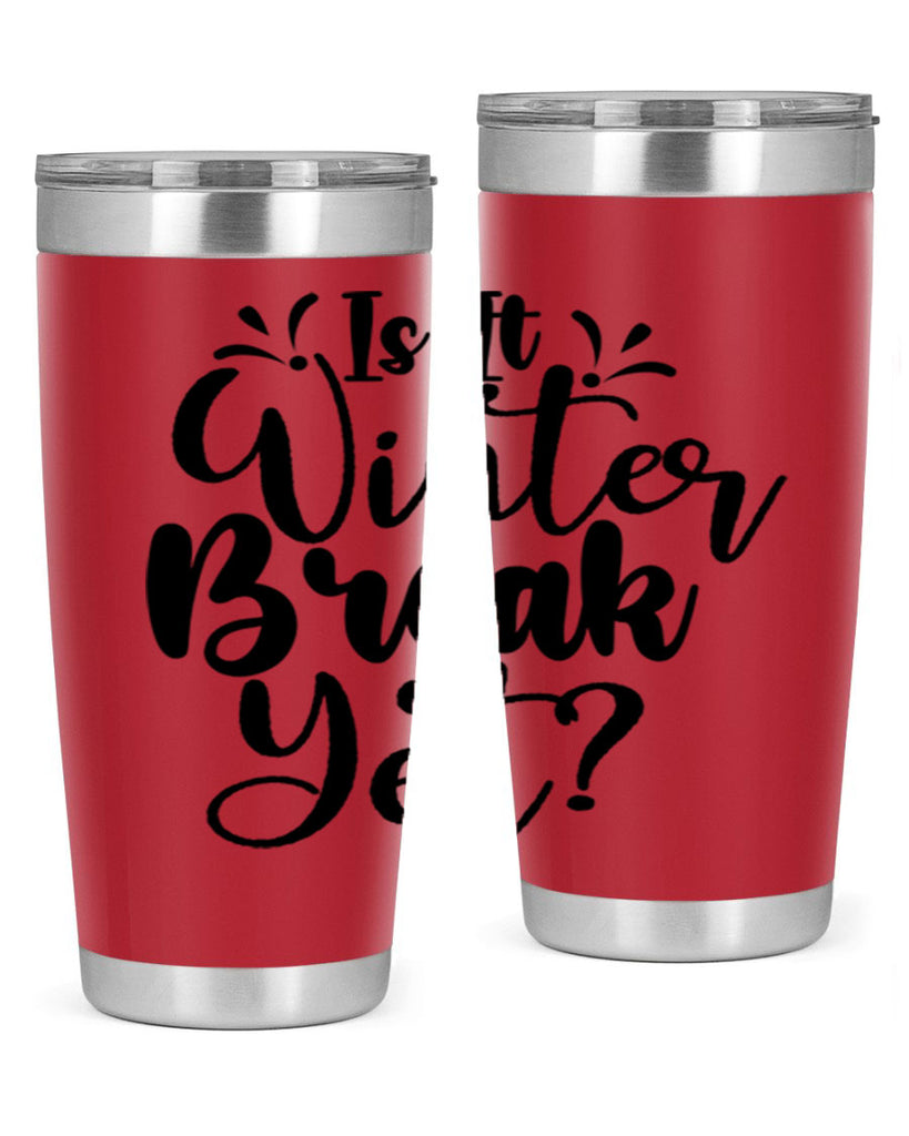Is It Winter Break Yet 251#- winter- Tumbler