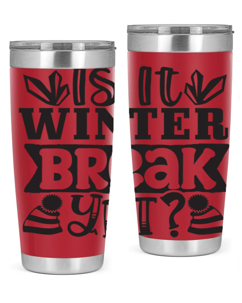 Is it winter break yet 255#- winter- Tumbler