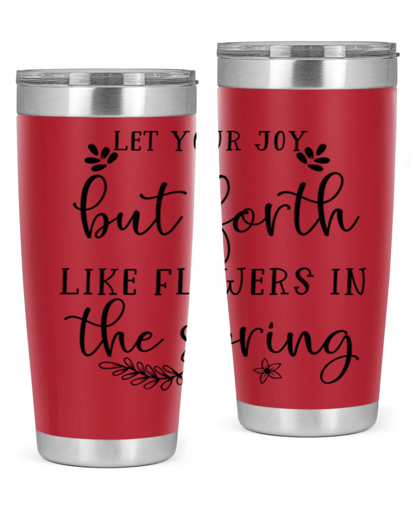 Let your joy but forth 296#- spring- Tumbler