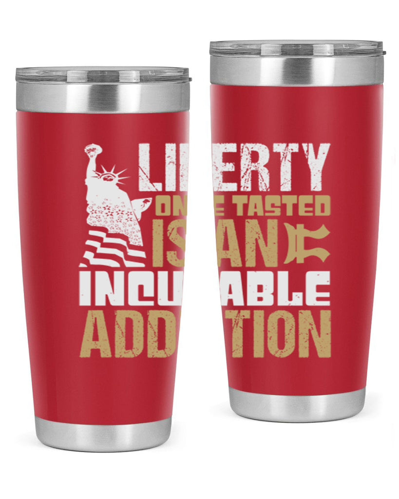 Liberty once tasted is an incurable addition Style 35#- Fourt Of July- Tumbler