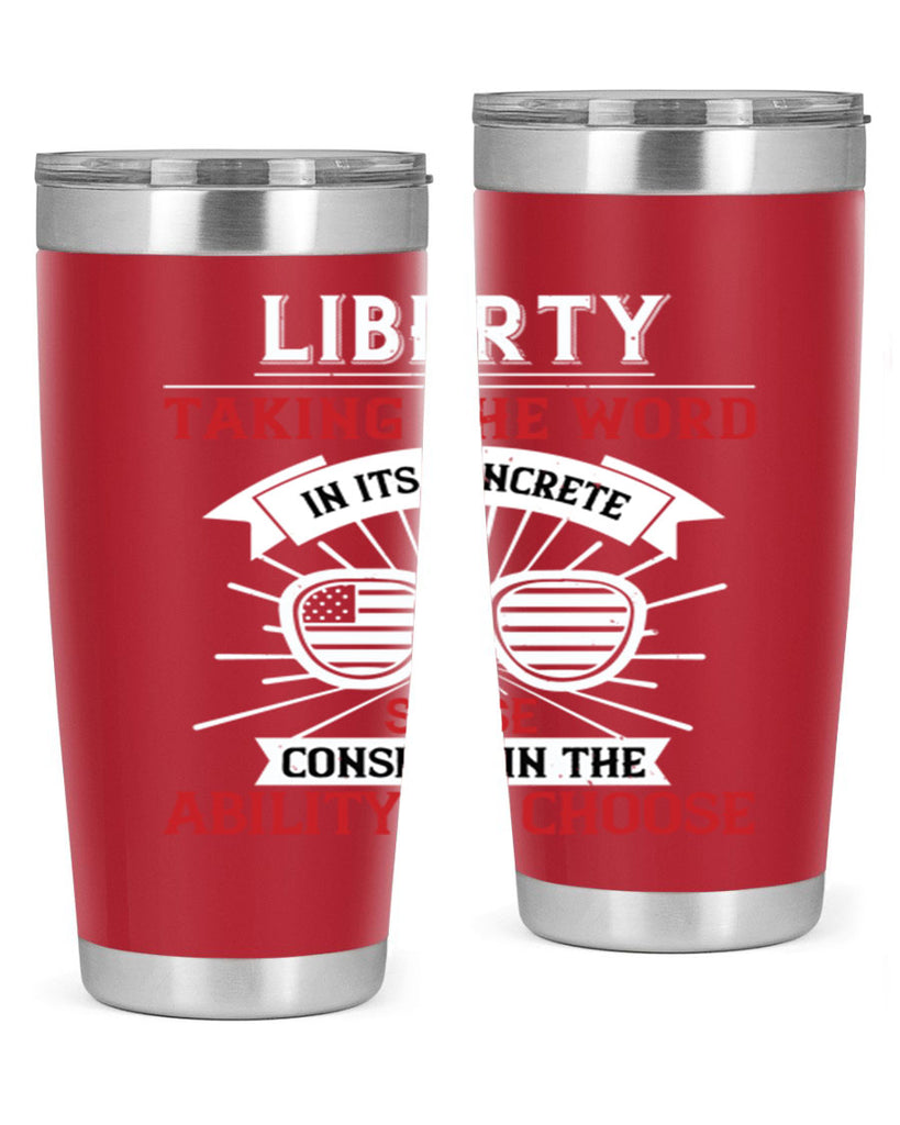 Liberty taking the word in its concrete sense consists in the ability to choose Style 131#- Fourt Of July- Tumbler