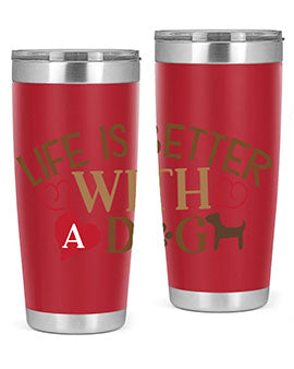 Life is Better With a Dog Style 77#- dog- Tumbler