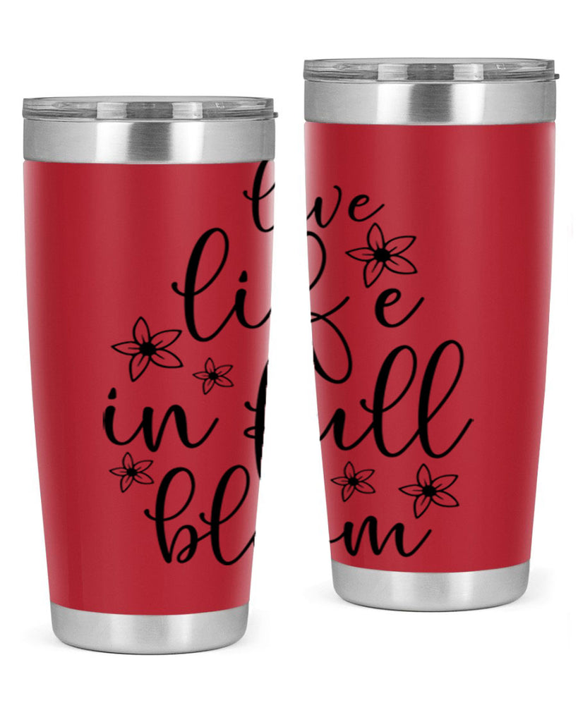 Live life in full bloom 308#- spring- Tumbler