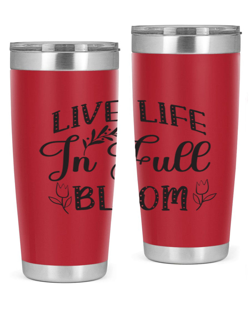 Live life in full bloom304#- spring- Tumbler