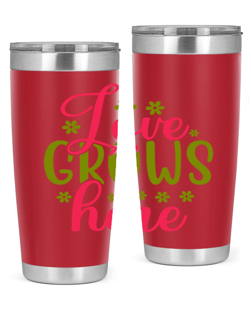 Love Grows Here 329#- spring- Tumbler