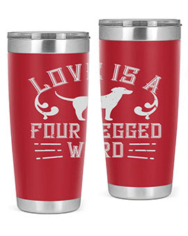 Love Is A Four Legged Word Style 163#- dog- Tumbler