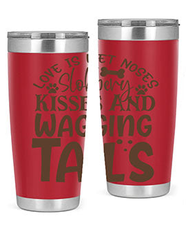 Love Is Wet Noses Slobbery Kisses And Wagging Tails Style 73#- dog- Tumbler