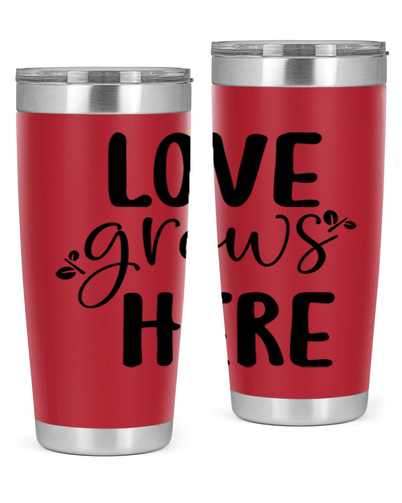 Love grows here design  332#- spring- Tumbler