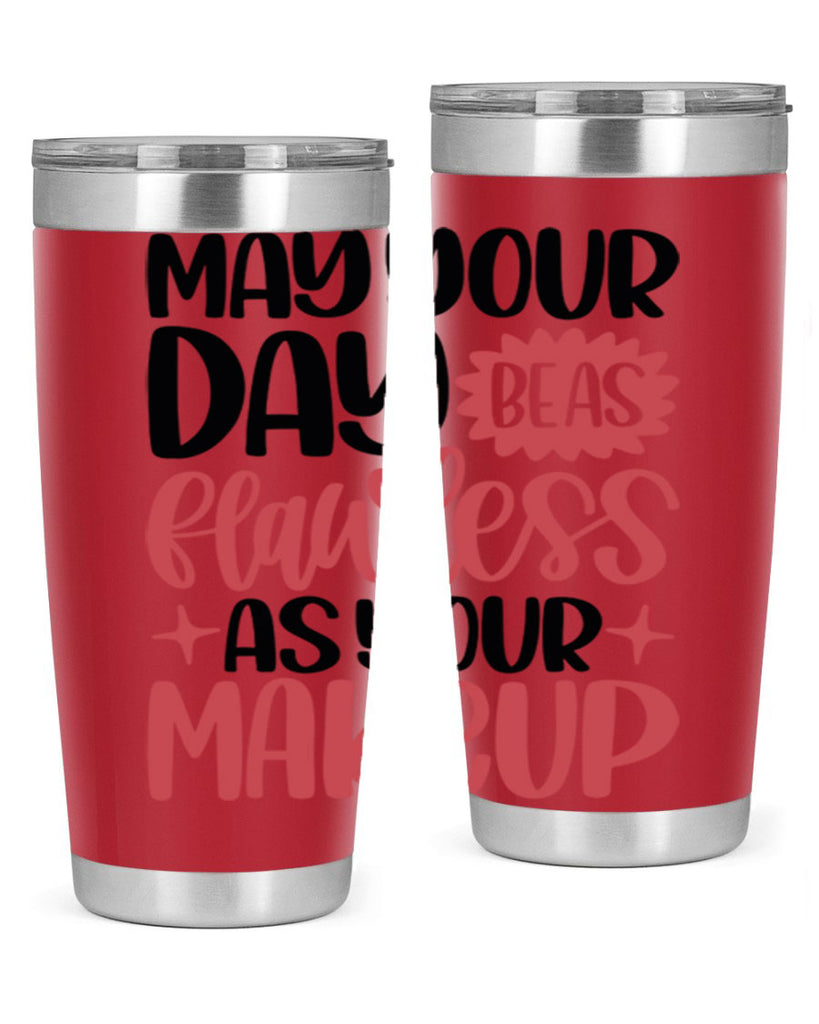 May Your Day Be As Flawless As Your Makeup Style 37#- make up- Tumbler