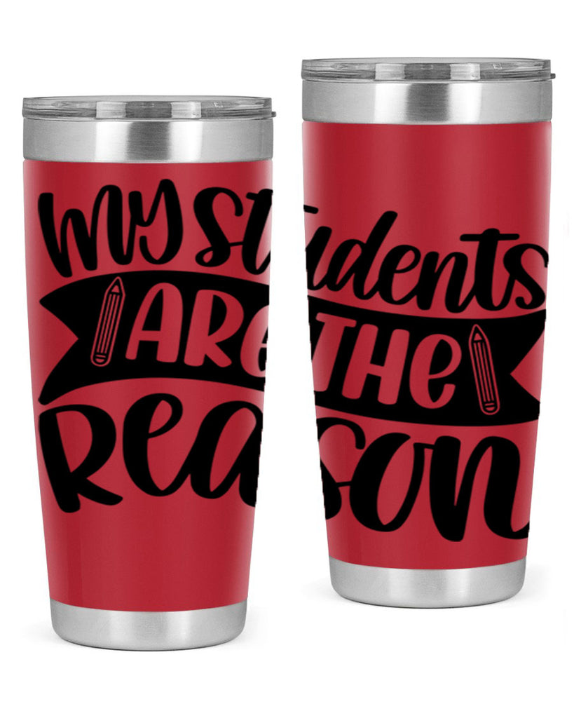 My Students Are The Reason Style 63#- teacher- tumbler