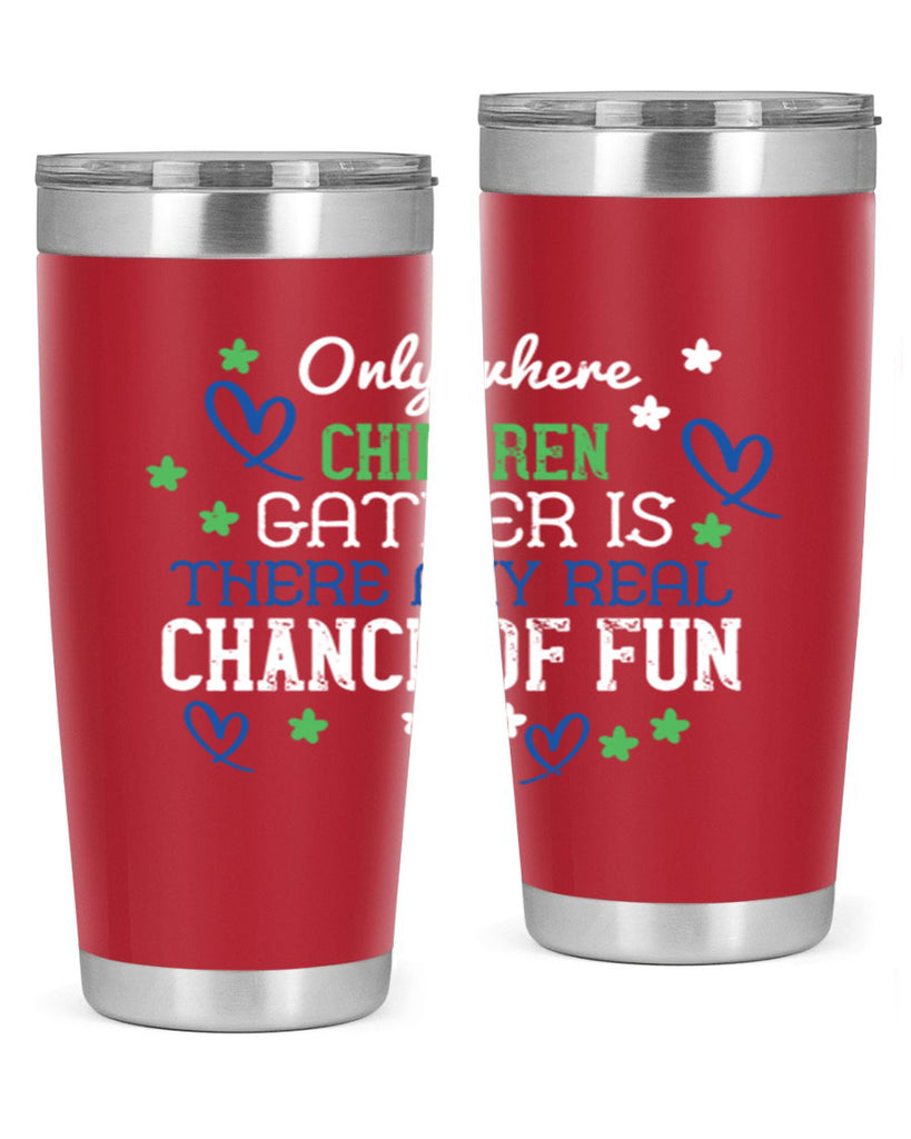Only where children gather is there any real chance of fun Style 20#- baby- Tumbler