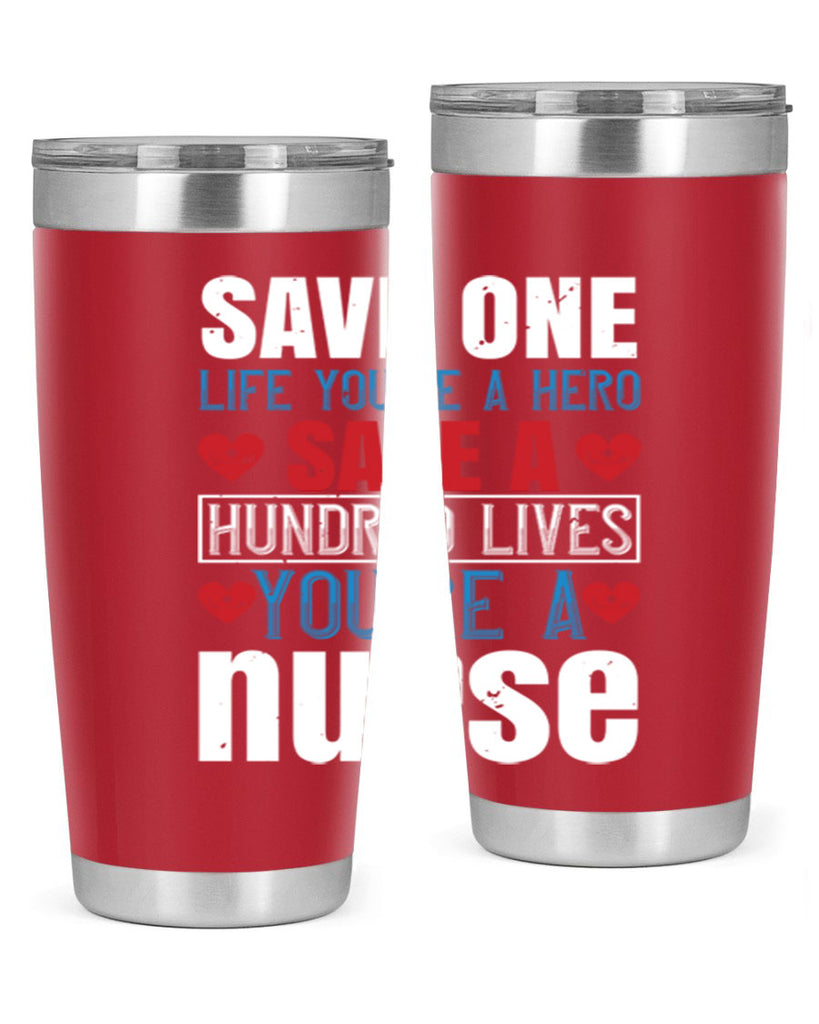 Save one life you’re a hero Save a hundred lives you’re a nurse Style 270#- nurse- tumbler