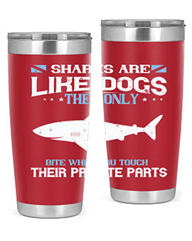 Sharks are like dogs They only bite when you touch their private parts Style 36#- shark  fish- Tumbler