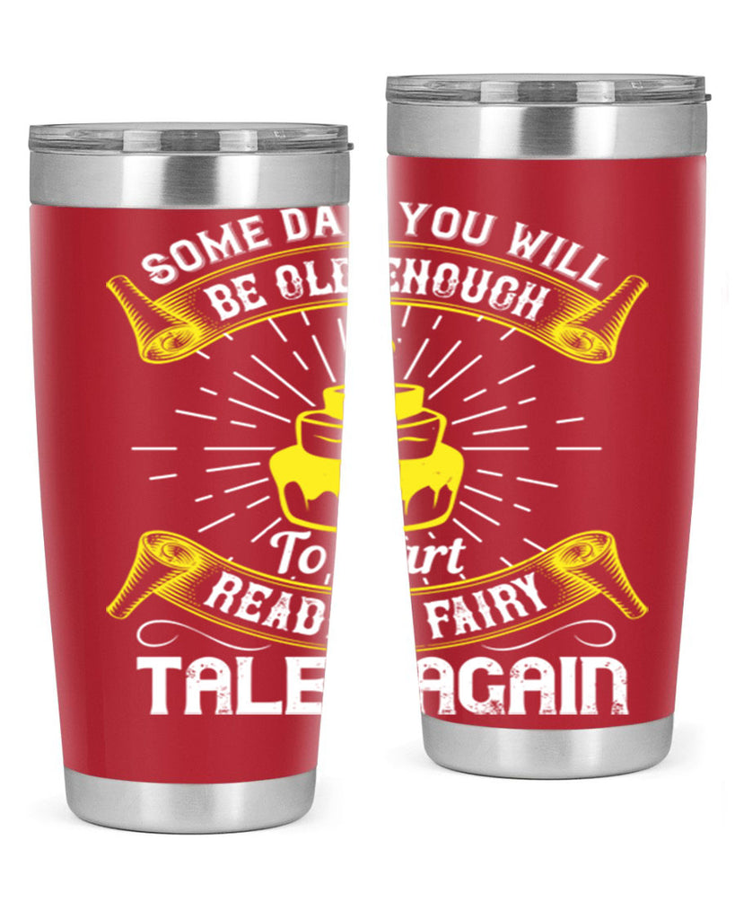Some day you will be old enough to start reading fairy tales again Style 43#- birthday- tumbler