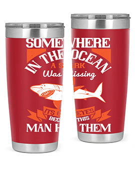 Somewhere in the ocean a shark was missing its cold eyes because this man had them Style 20#- shark  fish- Tumbler