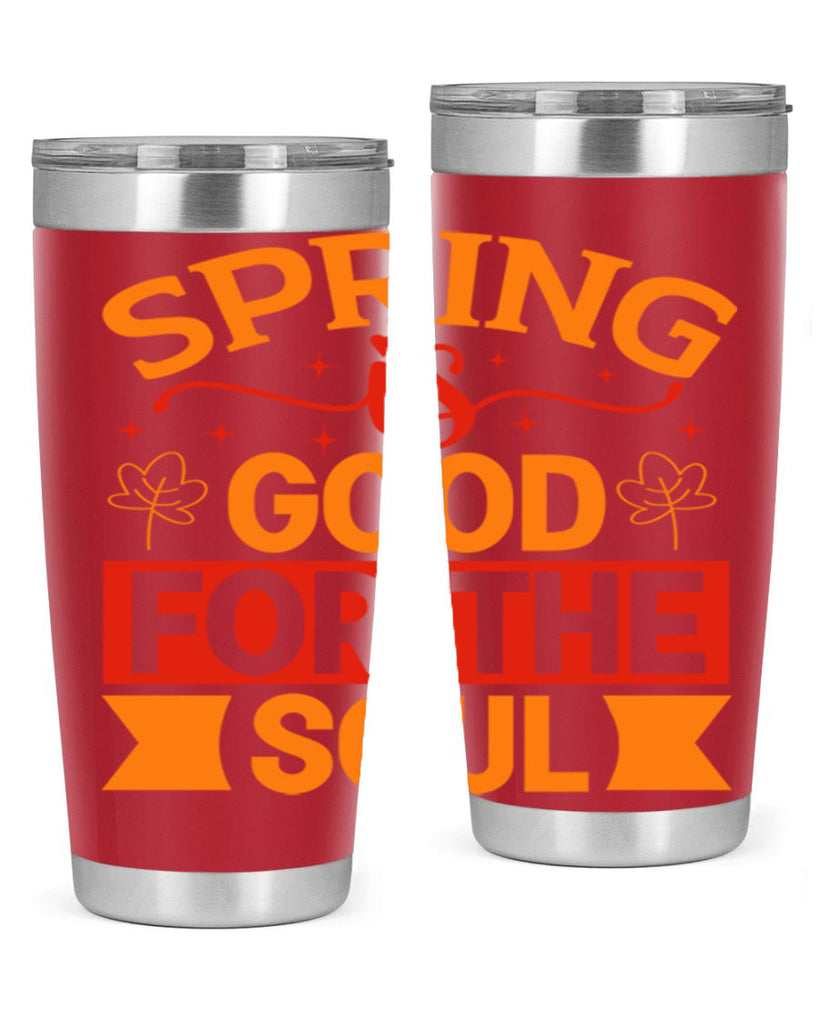 Spring is good for the soul 439#- spring- Tumbler