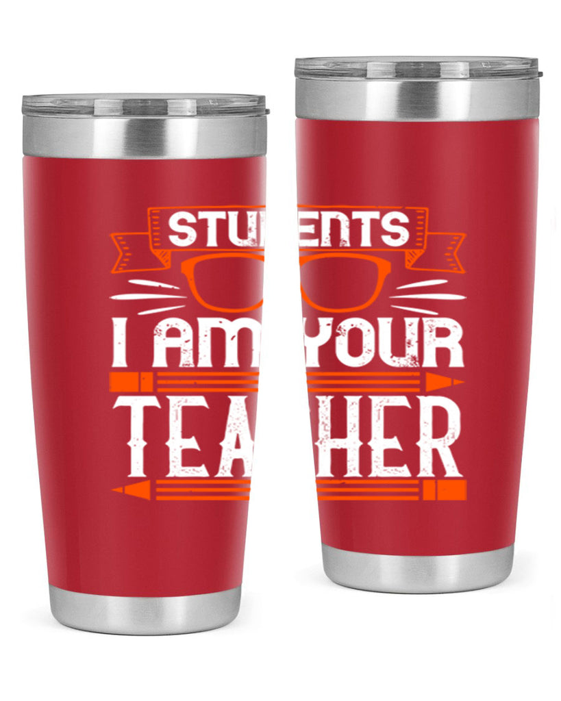 Students I am your teacher Style 20#- teacher- tumbler