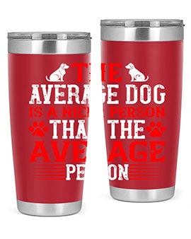 The average dog is a nicer person than the average person Style 166#- dog- Tumbler