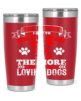 The better I get to know men the more I find myself loving dogs Style 162#- dog- Tumbler